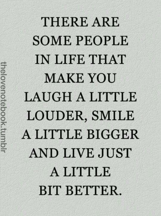 a quote that reads, some people in life that make you laugh a little louder, smile a little and live just a little bit better