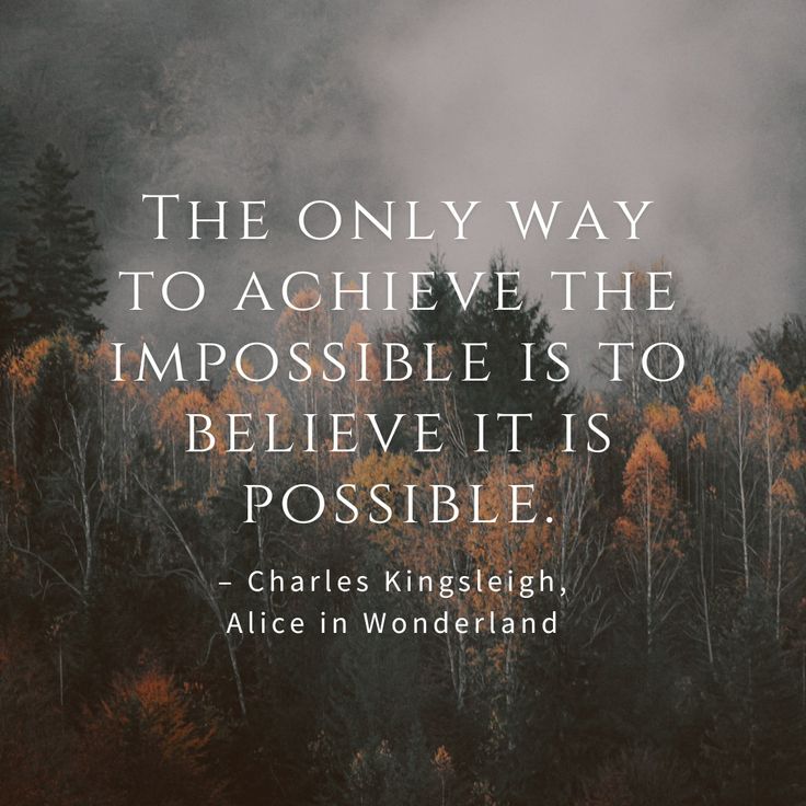 the only way to achieve the impossible is to believe it is possible - charles kingleigh