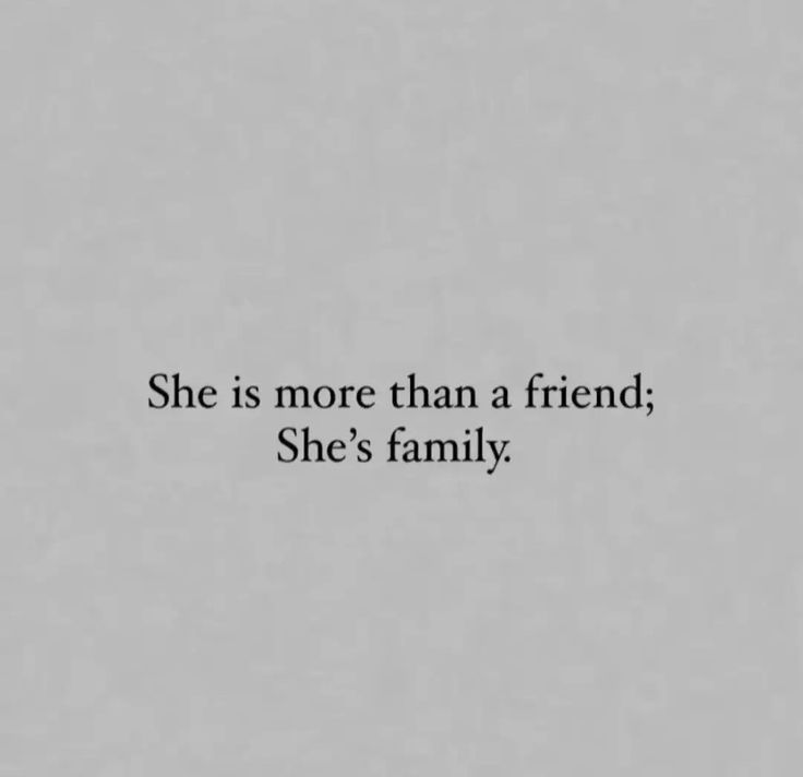 the words she is more than a friend, she's family