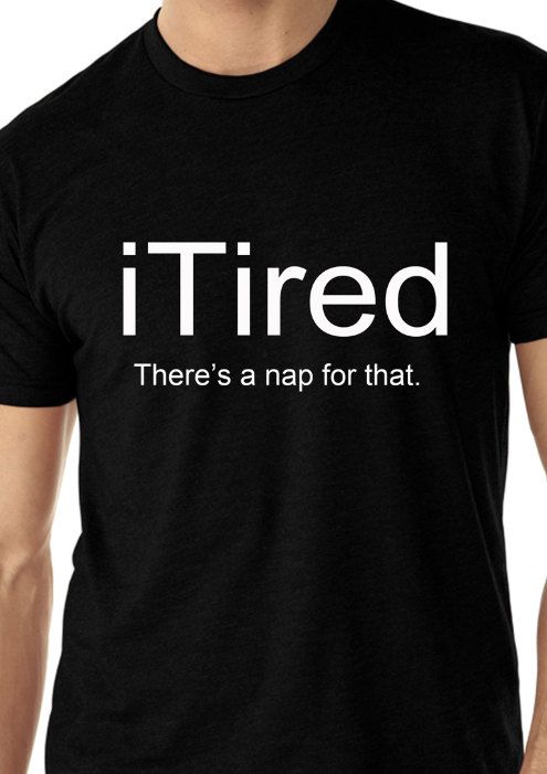 Women's TShirt. iTired There's An App For That. by AGuysWorld, $13.90, yep 4-5 days of the week I feel like this. Tshirt Prints, Funny Clothes, Thoughtful Quotes, Shirt Quotes, Shirt Sayings, Bags Handmade, Sarcastic Shirts, Tee Shirt Designs, Cricut Creations