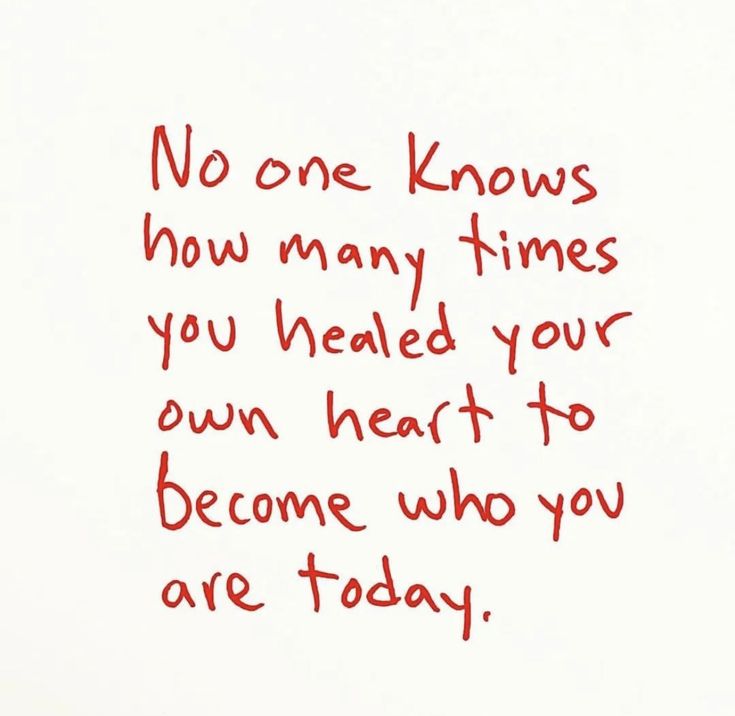 a handwritten note with the words no one knows how many times you heal your own heart to become who you are today