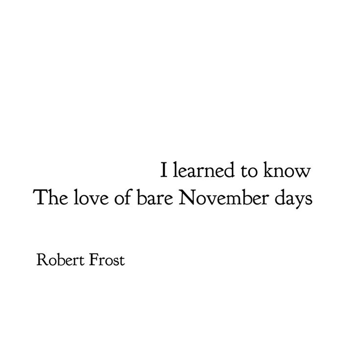 robert frost quote i learned to know the love of bare november days by robert frost