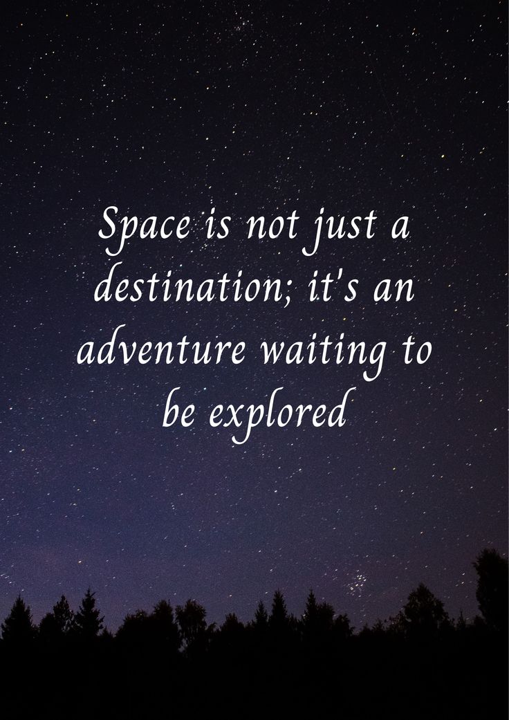 space is not just a destination it's an adventure waiting to be exploreed