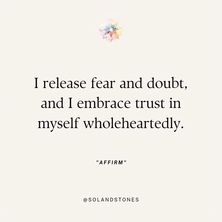 an image with the quote i release fear and doubt, and i embrace trust in myself wholeheartededly affirm