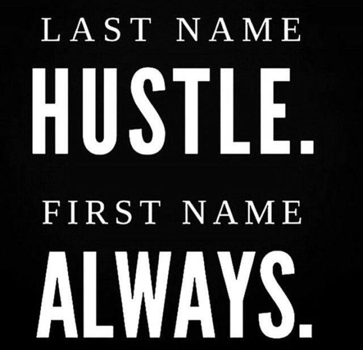 a black and white photo with the words, last name hustle first name always