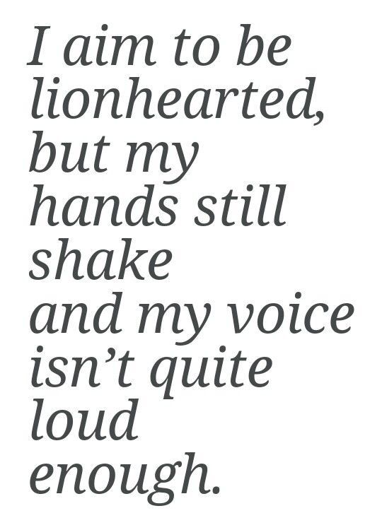 the words i am to be lionhearted, but my hands still shake and my voice isn't quite loud enough