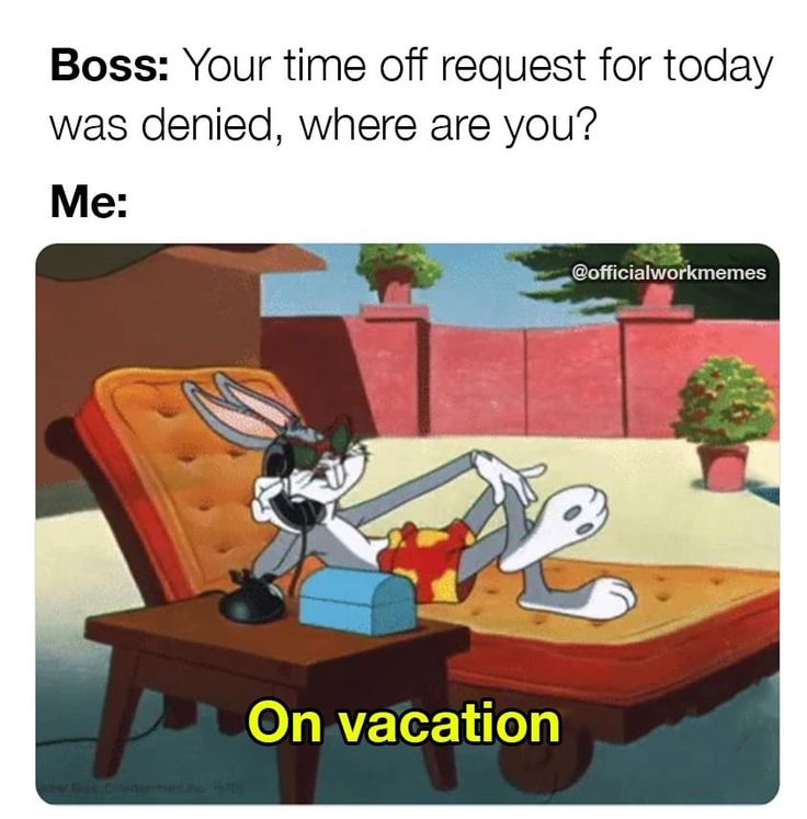 a cartoon rabbit sitting at a table in front of a box with the caption boss your time off request for today was ended, where are you? me on vacation