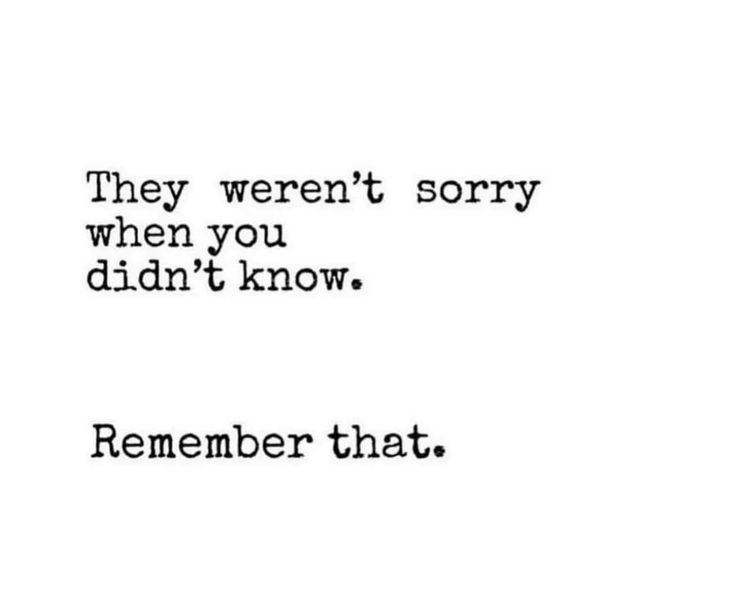 the words are written in black and white on a white background, which reads they weren't sorry when you didn't know