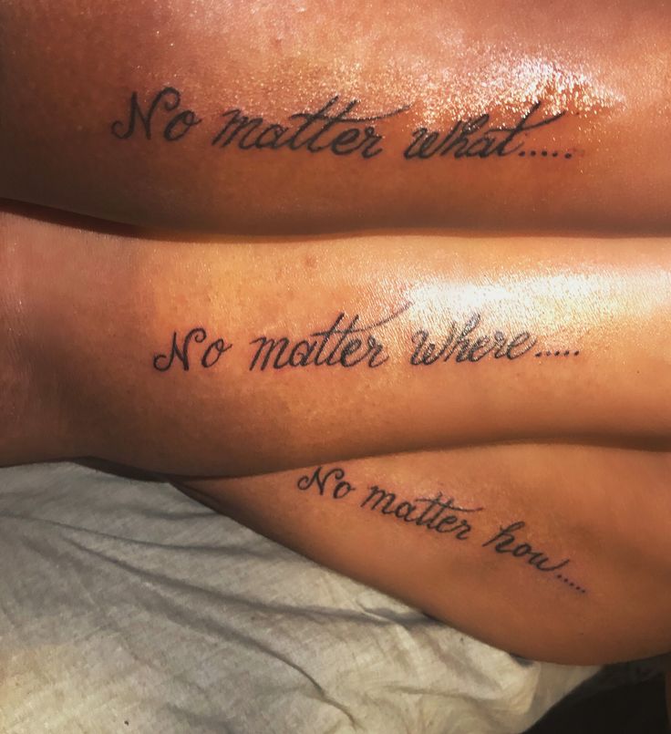 two people with matching tattoos on their legs saying no matter what, no matter where