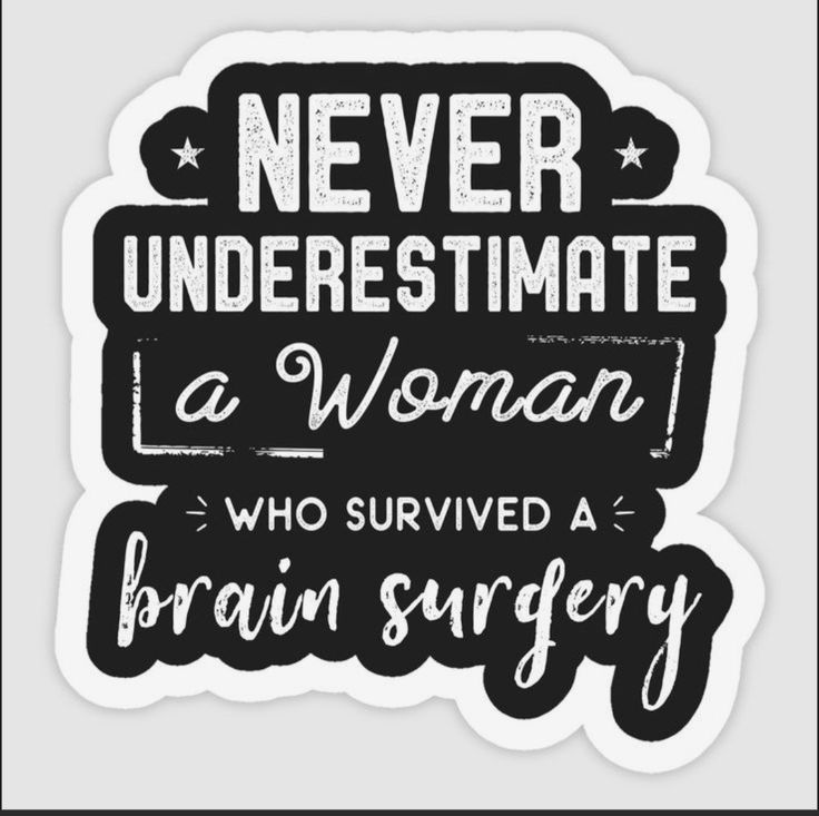 Brain Surgery Quotes, Brain Surgery Humor, Pituitary Gland Tumor, Brain Surgery Recovery, Surgery Quotes, Surgery Humor, Subarachnoid Hemorrhage, Never Underestimate A Woman, Brain Surgeon