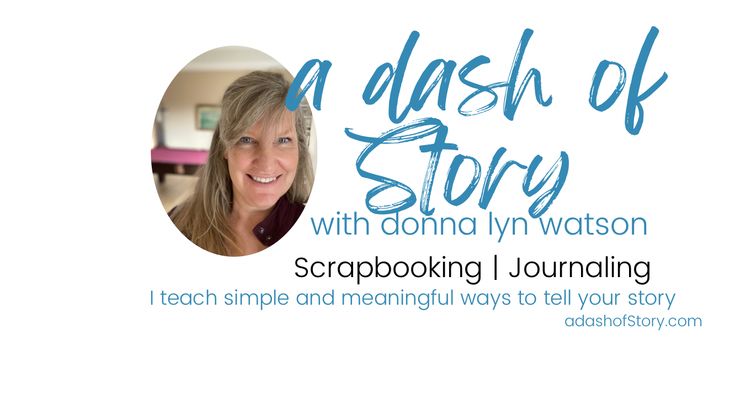 a dash of Story with Creative Memories Advisor Donna Lyn Watson