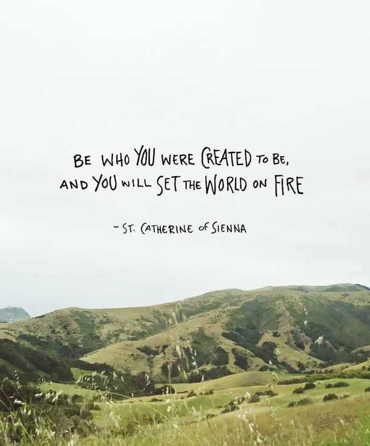 there is a quote on the side of a hill that says be who you were created to be, and you will set the world on fire