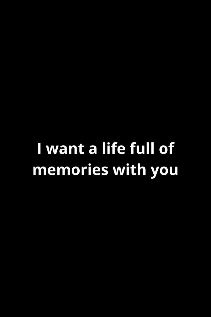 a black background with the words i want a life full of memories with you on it