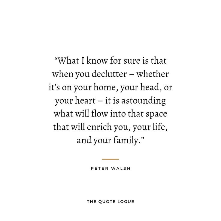 peter walsh quote about love and life on white background with black font that reads, what i know for sure is that when you declutter - whether it's on your home,