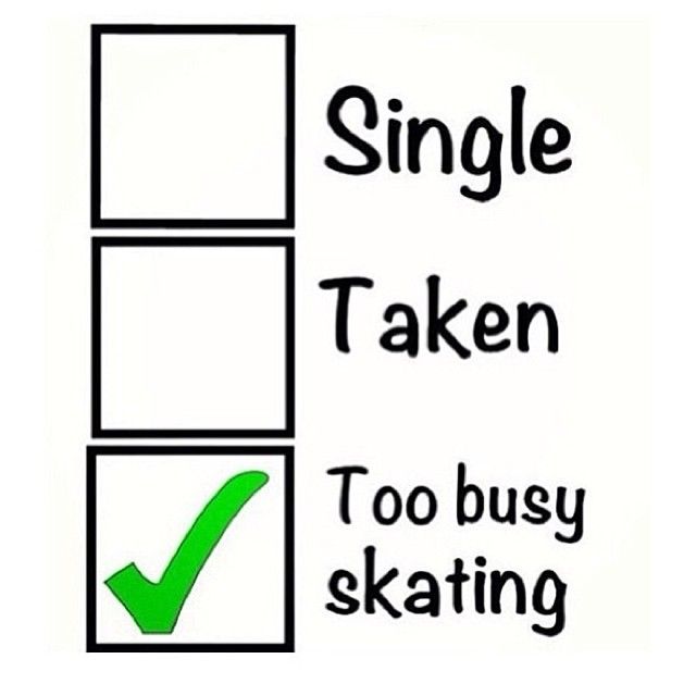 a sign that says, single taken too busy skating on the bottom right hand corner