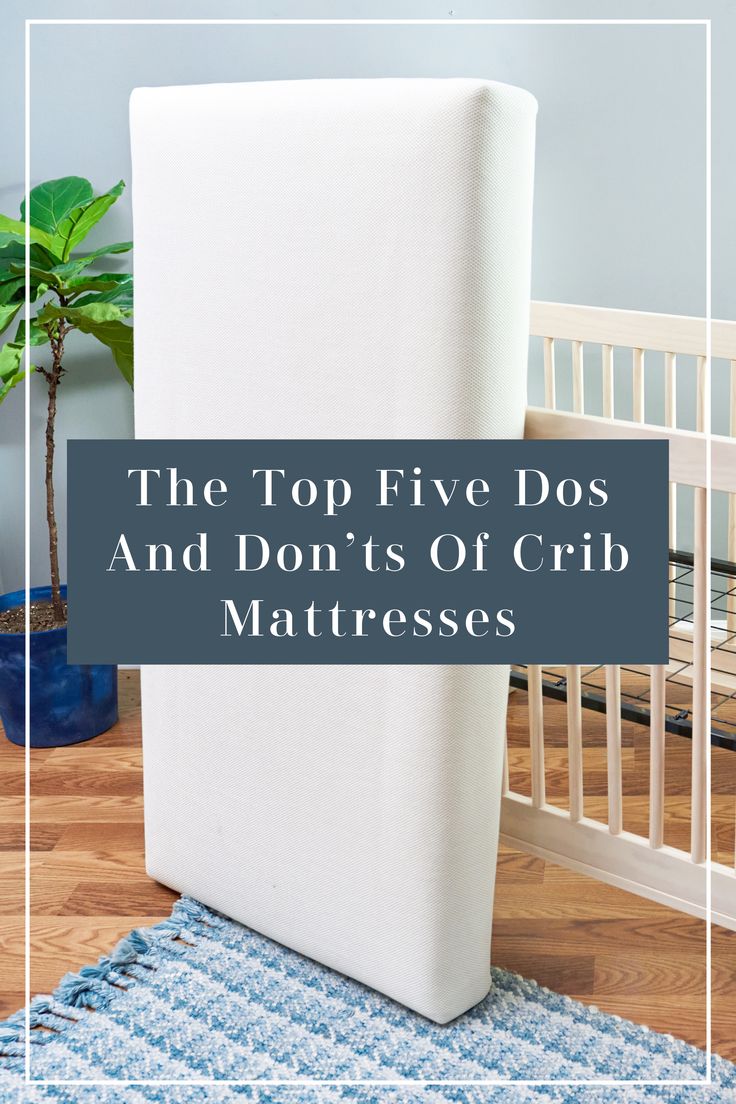 the top five dos and don't's of crib mattresses