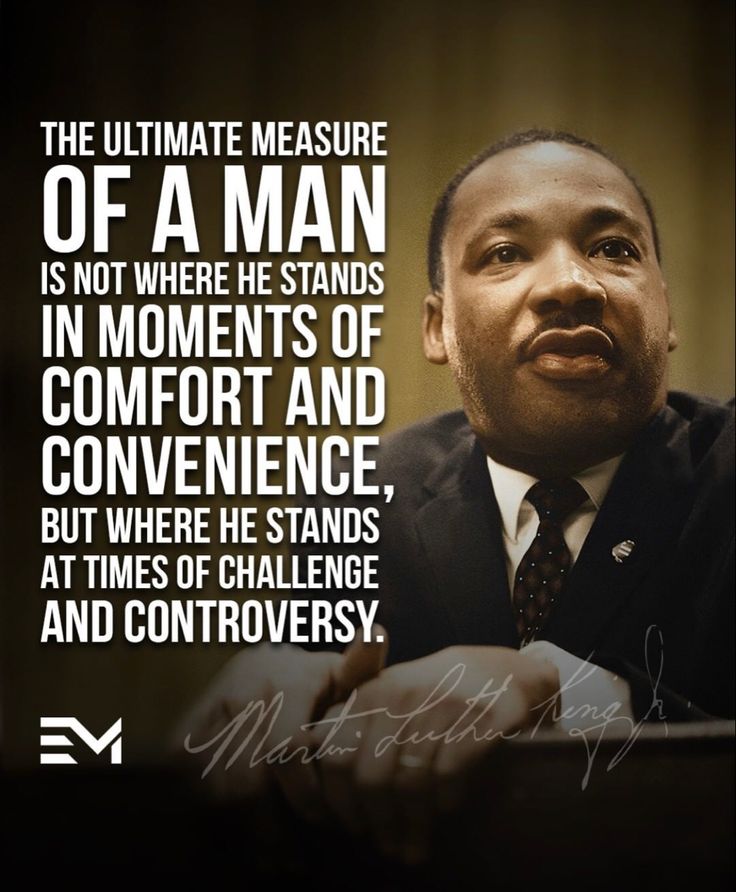 the ultimate measure of a man is not where he stands in moments of comfort and convenience