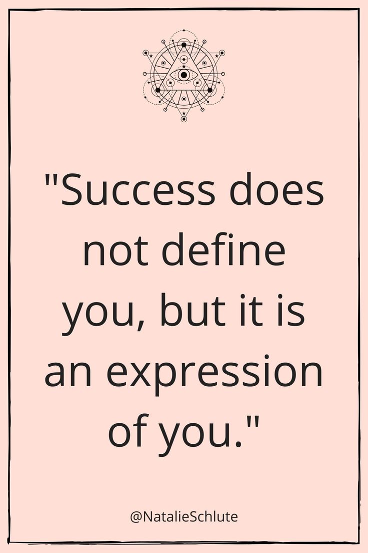 a quote that says success does not defined you, but it is an expression of you