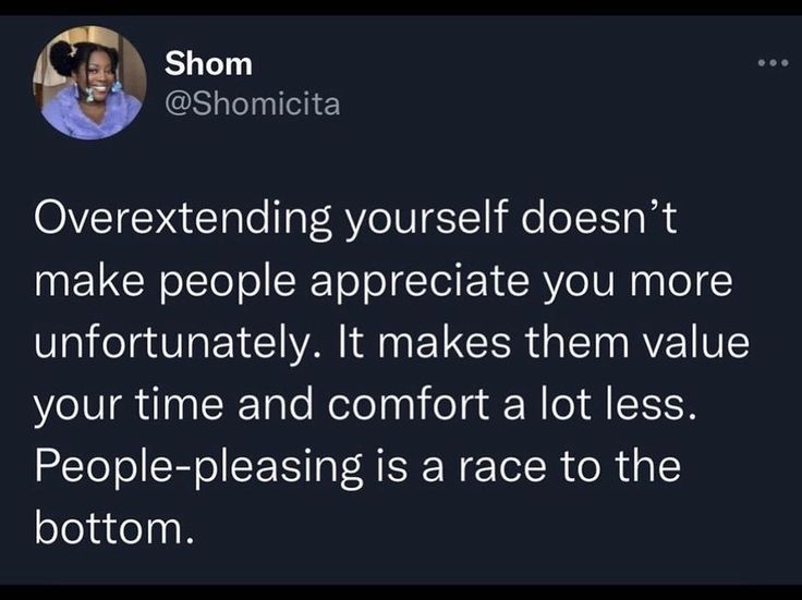 a tweet that reads, overexendeding yourself doesn't make people appreciate you more unfortunately it makes them value your time and comfort at lost less