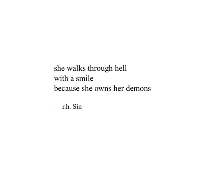 a quote from r h sin about she walks through hell with a smile because she own her demons