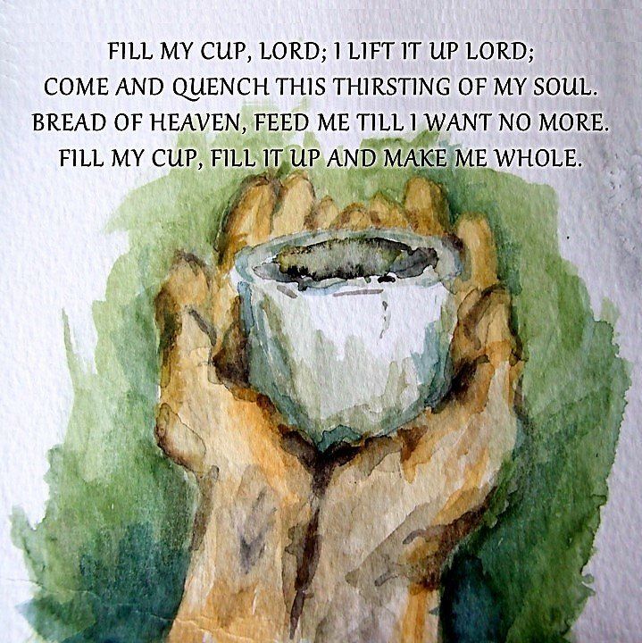 a watercolor painting of a hand holding a cup with the words, fill my cup, lord, lift up lord, come and quench this thirsting of my soul