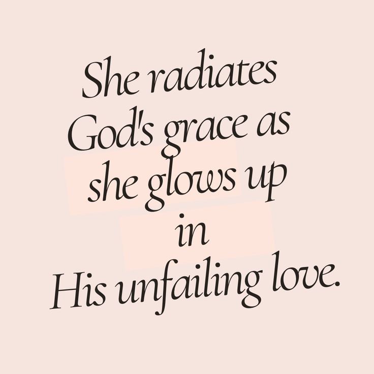 the words she radiates god's grace as she glows up in his unfailing love