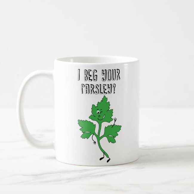 a coffee mug that says i beg your parsley?