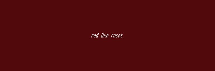 the words red like roses written in white on a maroon background