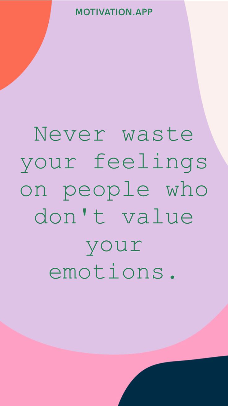 a quote that says never waste your feelings on people who don't value your emotions