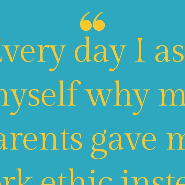 a blue background with yellow text that says every day i ask yourself why my parents gave me work ethic instead