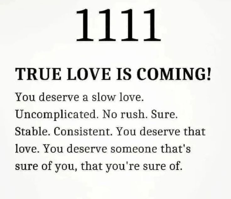 a poem written in black and white that reads, 11 11 true love is coming