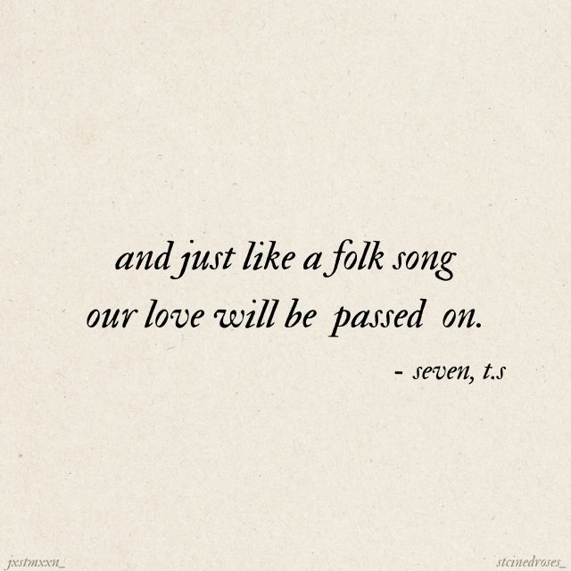 a quote written in black ink on a white paper with the words and just like a folk song, our love will be passed on