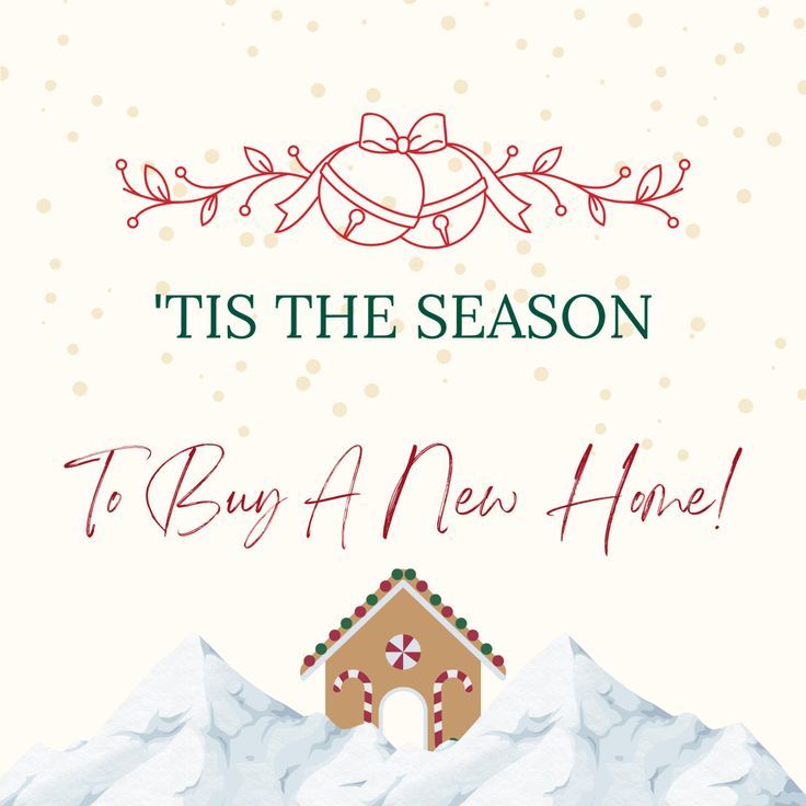 a christmas card with a gingerbread house on top of snow covered mountains, and the words tis the season to buy a new home