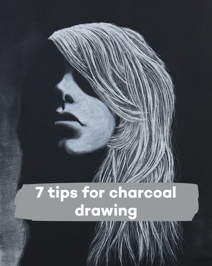 a drawing of a woman with long hair and the words 7 tips for charcoal drawing