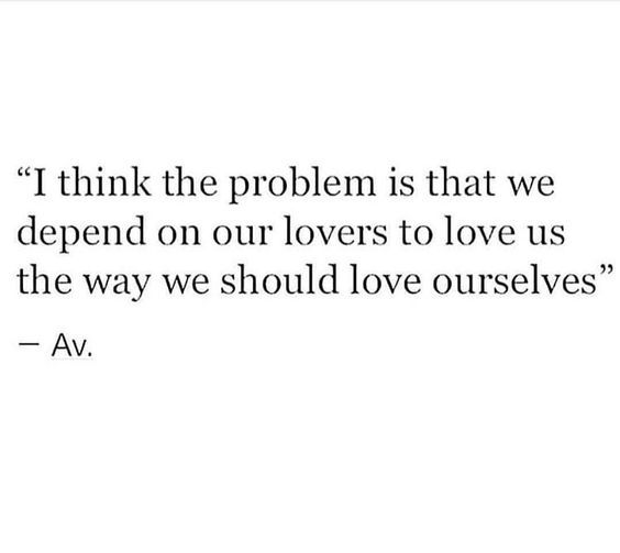 a quote that says i think the problem is that we spend on our lovers to love us