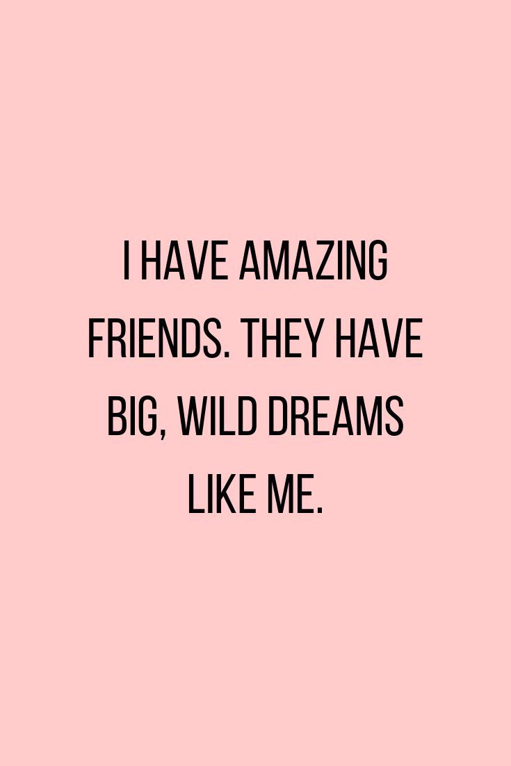 a pink background with the words i have amazing friends they have big, wild dreams like me