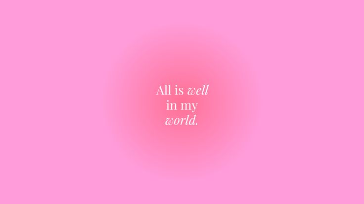 a pink background with the words all is well in my world