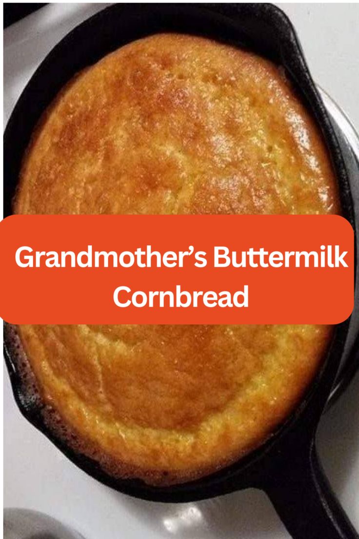 a close up of a cake in a pan on a stove with the words grandmother's buttermilk cornbread