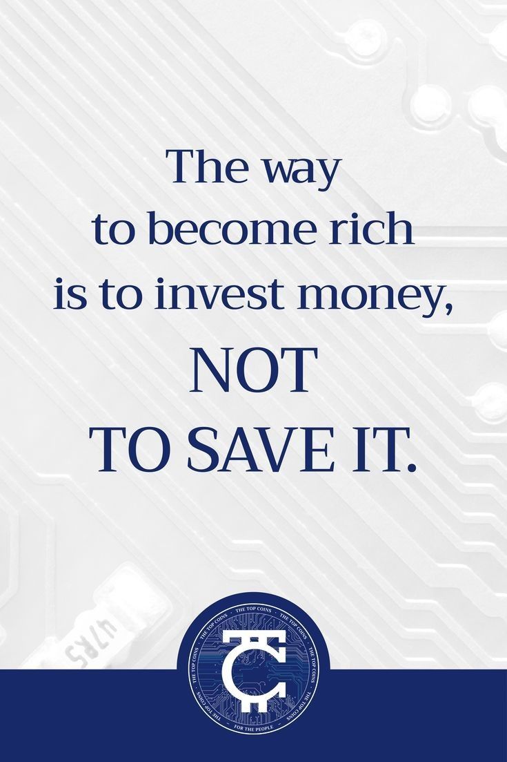 an advertisement with the words'the way to become rich is to invest money, not to save it '