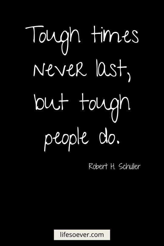 a quote on tough times never last, but tough people do by robert h schiller