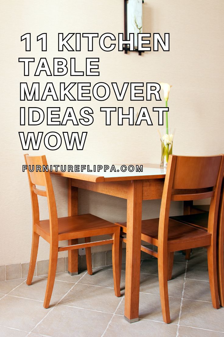 a kitchen table and chairs with the words 11 kitchen table makeover ideas that wow