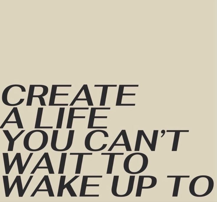 a poster with the words create a life you can't wait to wake up to