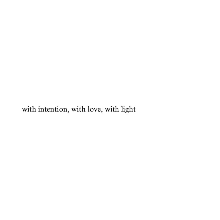 the words with intention, with love, with light are written in black on a white background