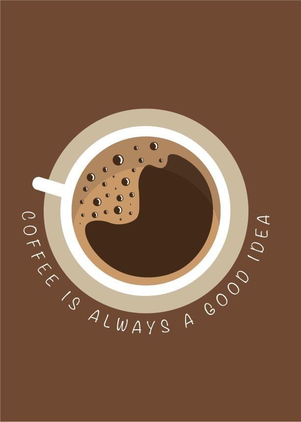 a cup of coffee with the words'it's always a good idea '