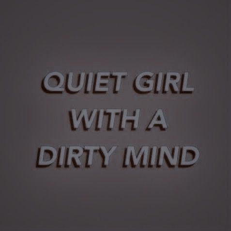 the words quiet girl with a dirty mind appear to be written in black and white