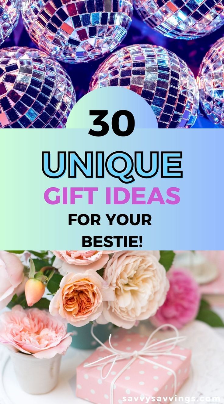 the words unique gift ideas for your bestie in front of disco balls and flowers