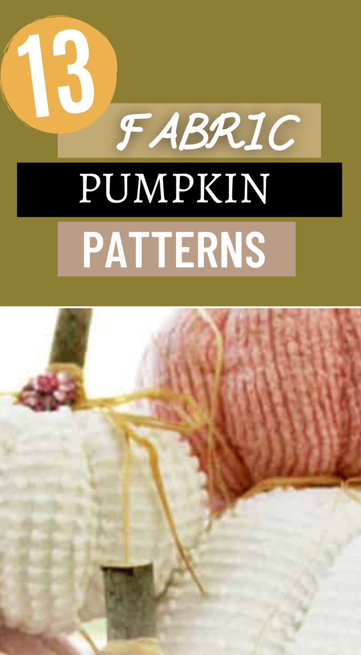 three pumpkins with yarn on them and the words 13 fabric pumpkin patterns in front