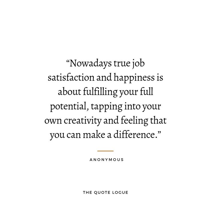 a quote from an unknown person that says,'nowdays true job satisfaction and happiness is about filling your full potential