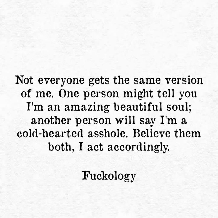 an old quote with the words, not everyone gets the same version of me one person might tell you i'm an amazing beautiful soul another person will say