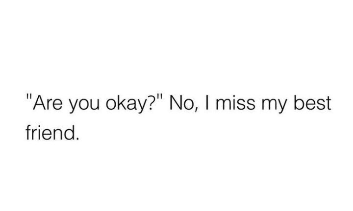 the words are written in black and white on a white background that says, are you okay? no i miss my best friend